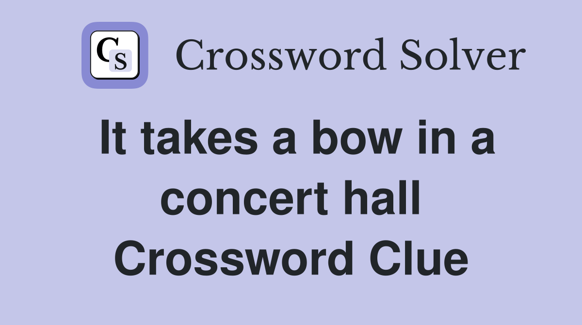 It takes a bow in a concert hall Crossword Clue