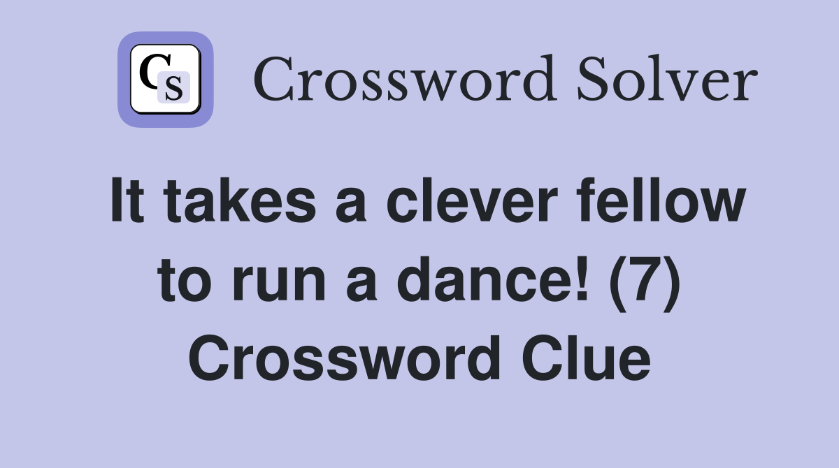 It takes a clever fellow to run a dance! (7) Crossword Clue