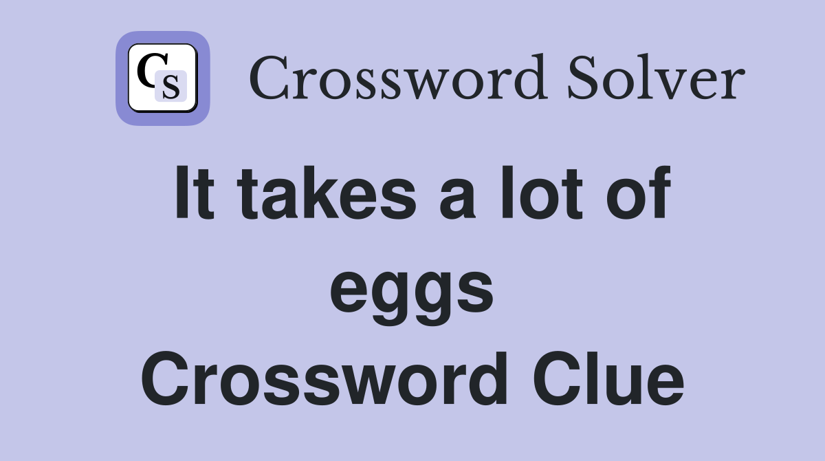 It takes a lot of eggs Crossword Clue