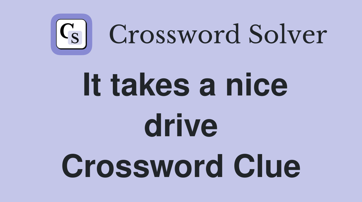 It takes a nice drive Crossword Clue