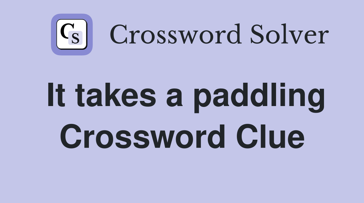 It takes a paddling Crossword Clue