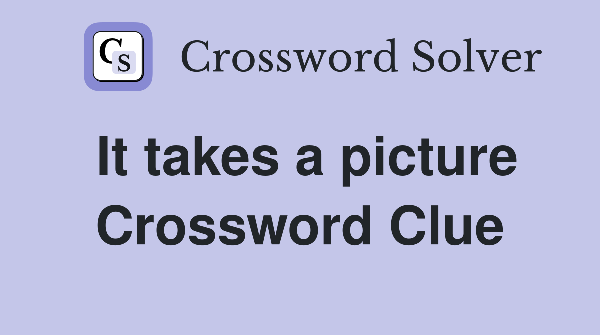 It takes a picture Crossword Clue