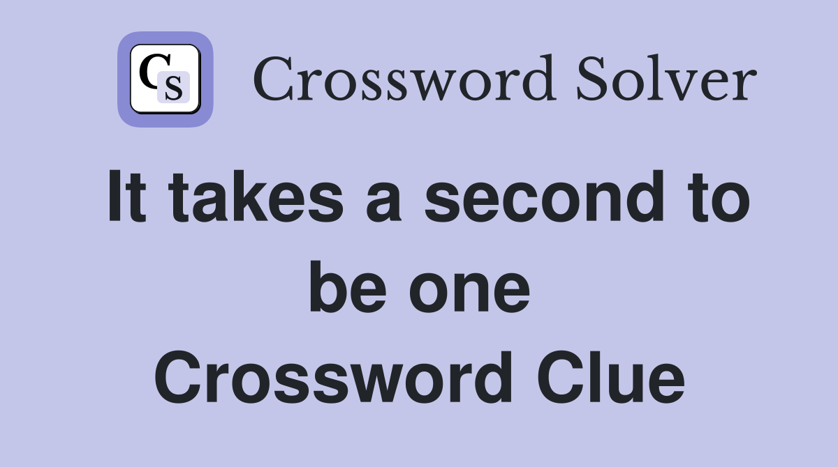 It takes a second to be one Crossword Clue