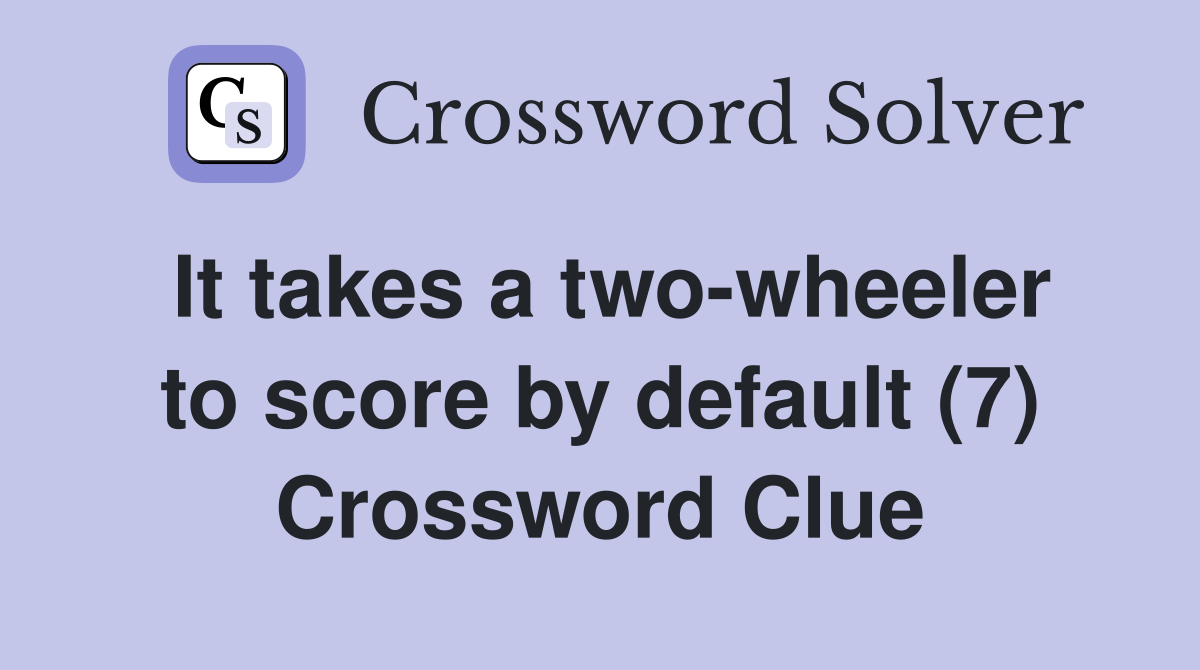 It takes a two-wheeler to score by default (7) Crossword Clue