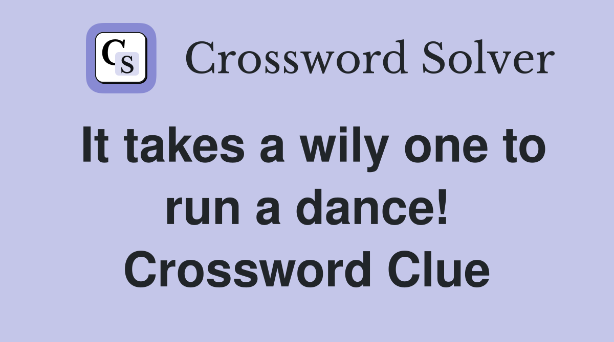 It takes a wily one to run a dance! Crossword Clue