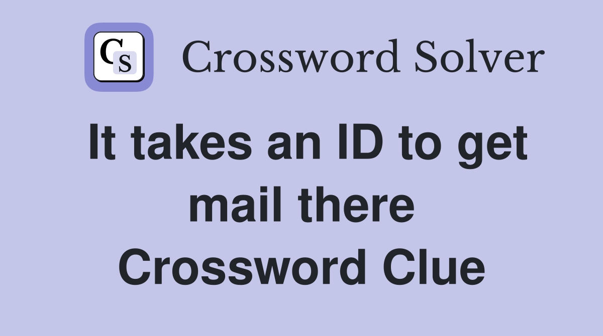 It takes an ID to get mail there Crossword Clue