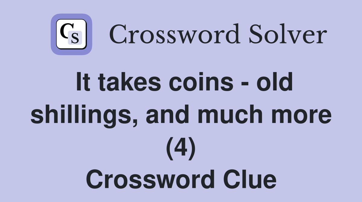 It takes coins - old shillings, and much more (4) Crossword Clue