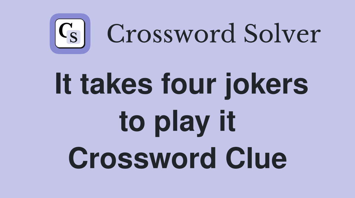It takes four jokers to play it Crossword Clue