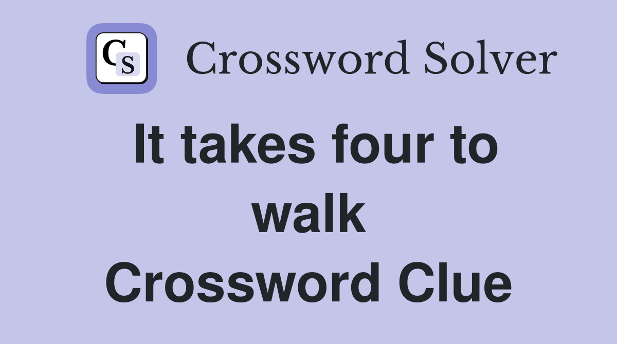 It takes four to walk Crossword Clue