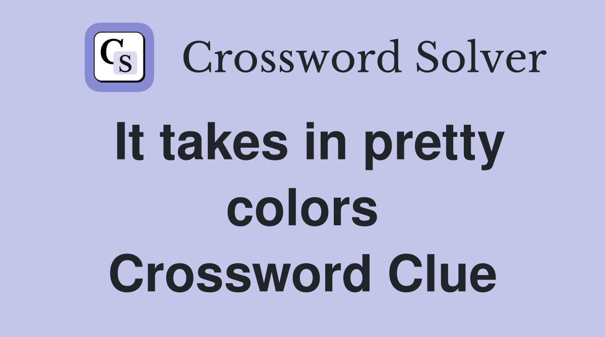 It takes in pretty colors Crossword Clue