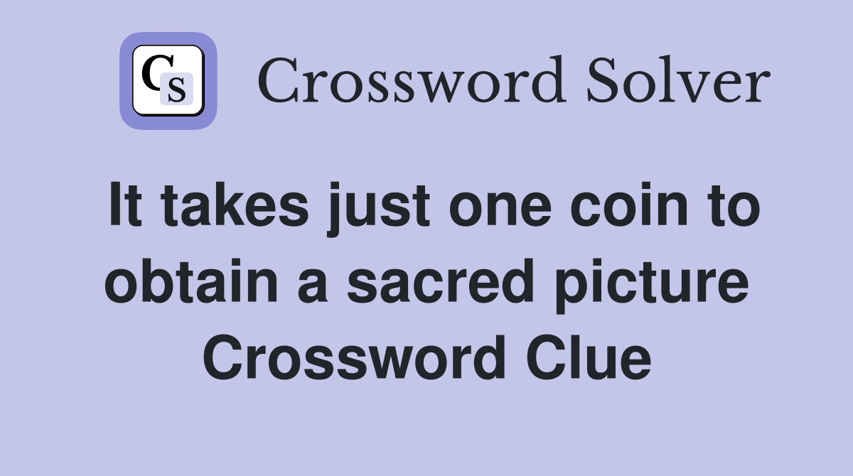 It takes just one coin to obtain a sacred picture Crossword Clue