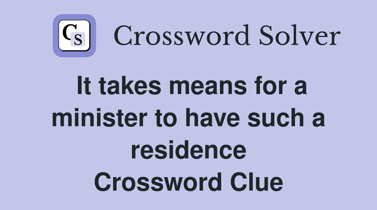 It takes means for a minister to have such a residence Crossword Clue