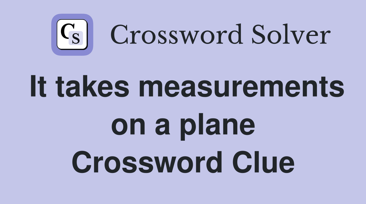 It takes measurements on a plane Crossword Clue