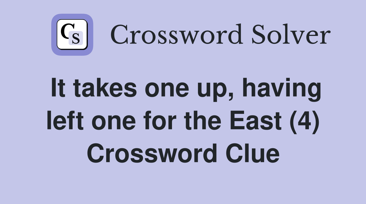 It takes one up, having left one for the East (4) Crossword Clue
