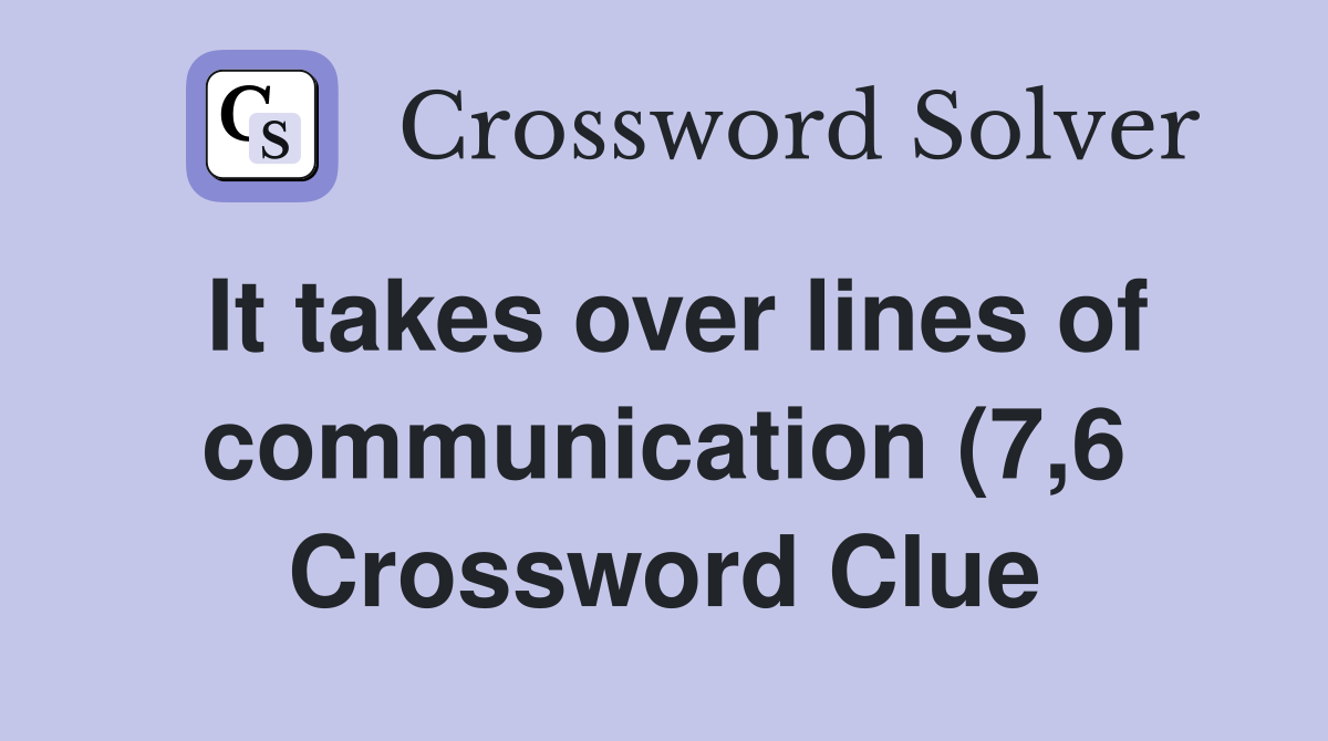 It takes over lines of communication (7 6) Crossword Clue Answers It takes over lines of communication (7 6) Crossword Clue Answers