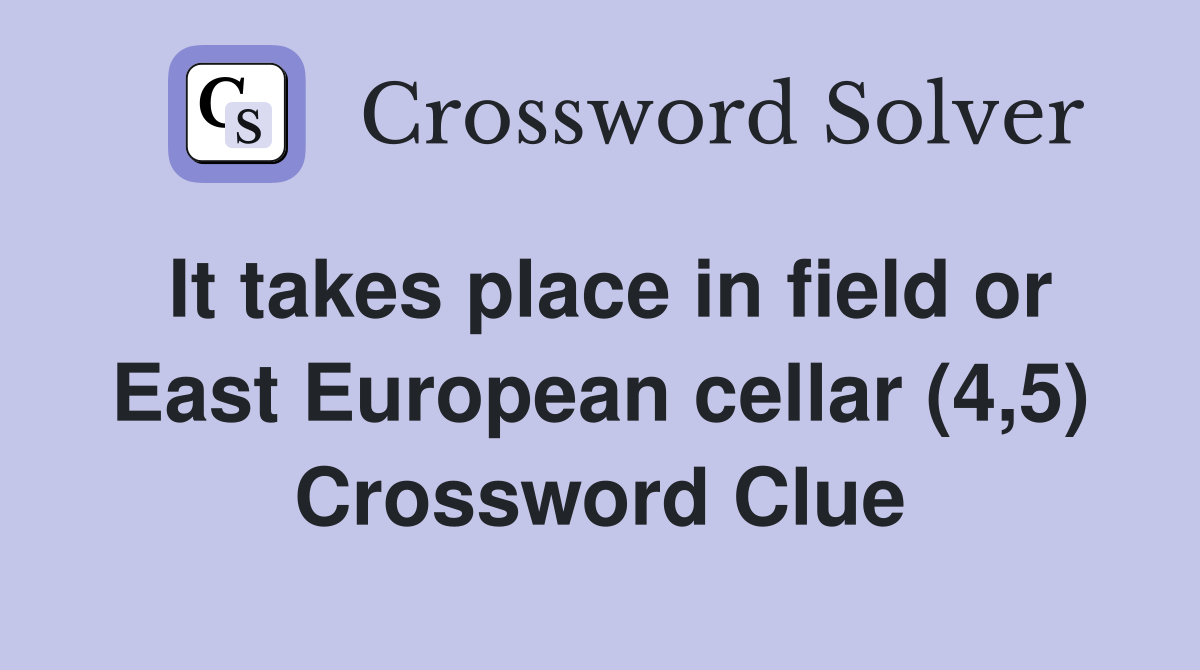It takes place in field or East European cellar (4,5) Crossword Clue