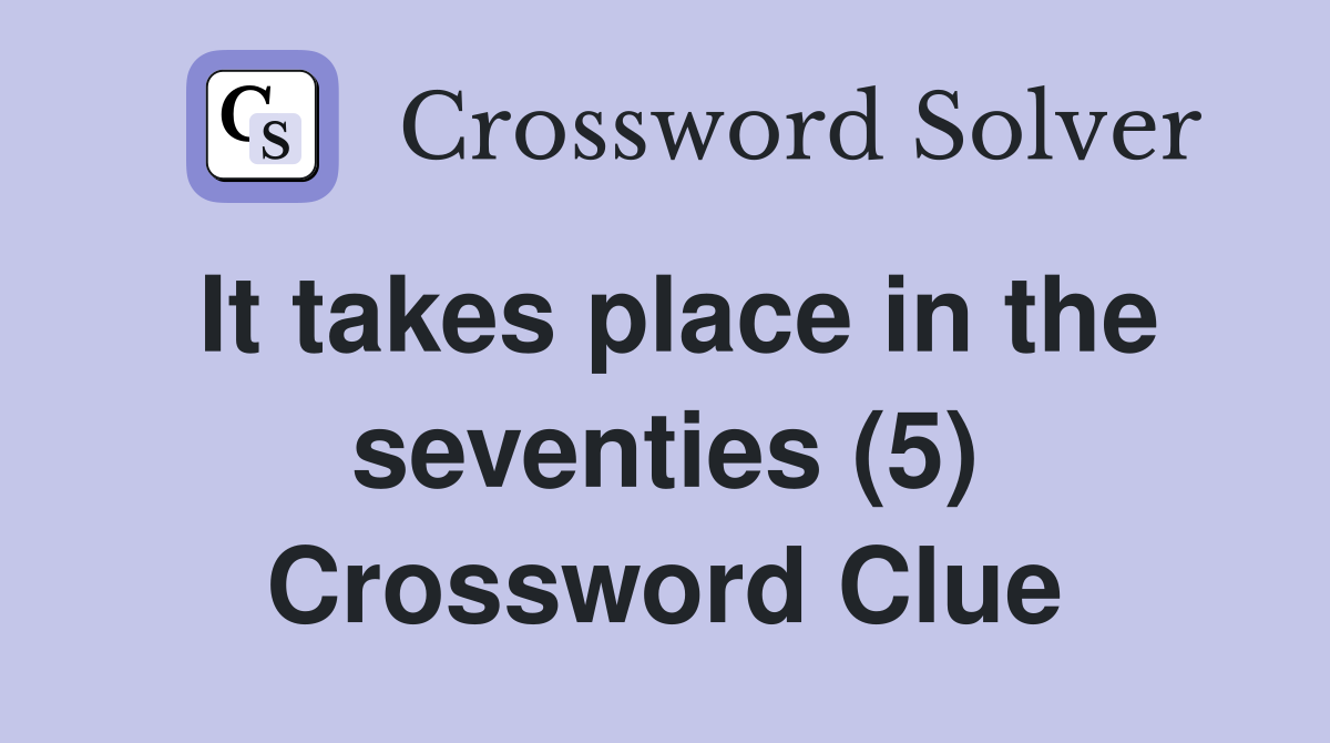 It takes place in the seventies (5) Crossword Clue