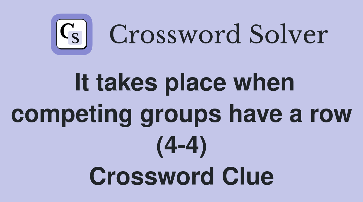 It takes place when competing groups have a row (4-4) Crossword Clue