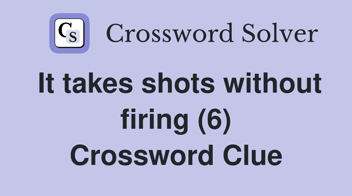 It takes shots without firing (6) Crossword Clue