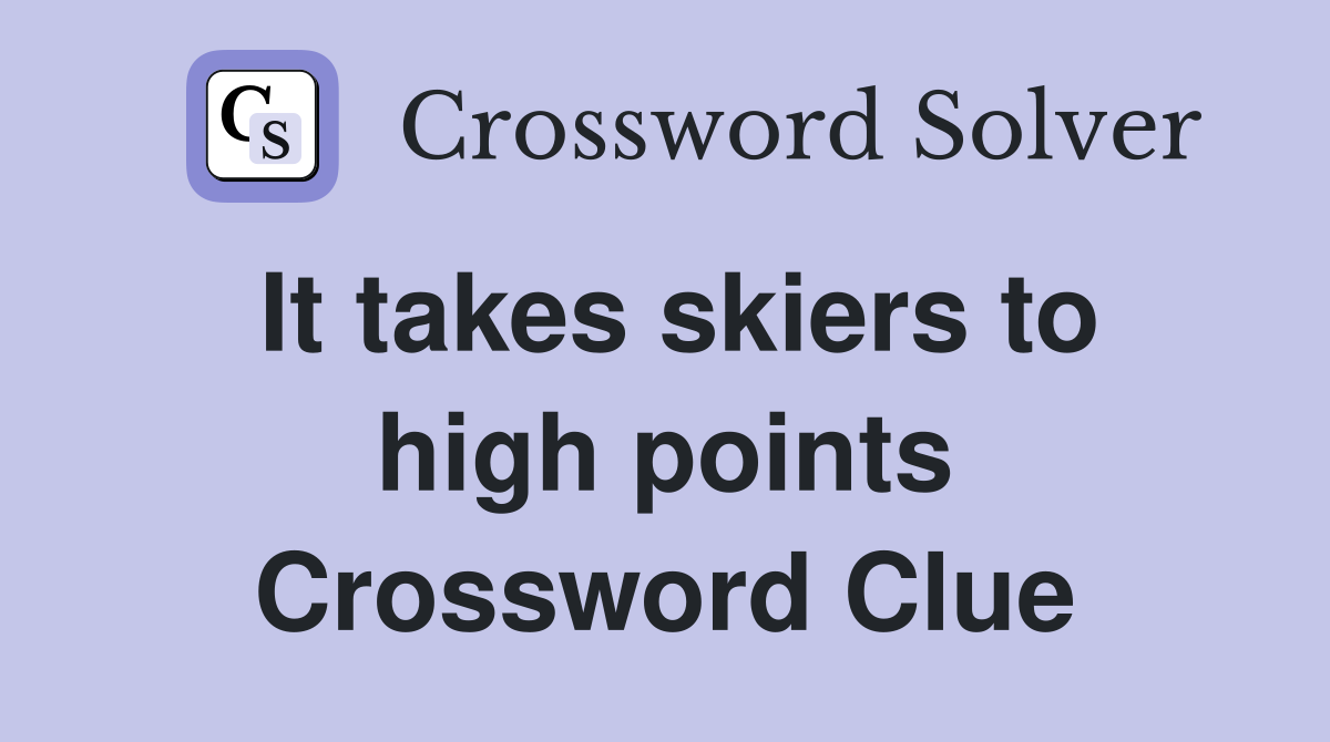 It takes skiers to high points Crossword Clue