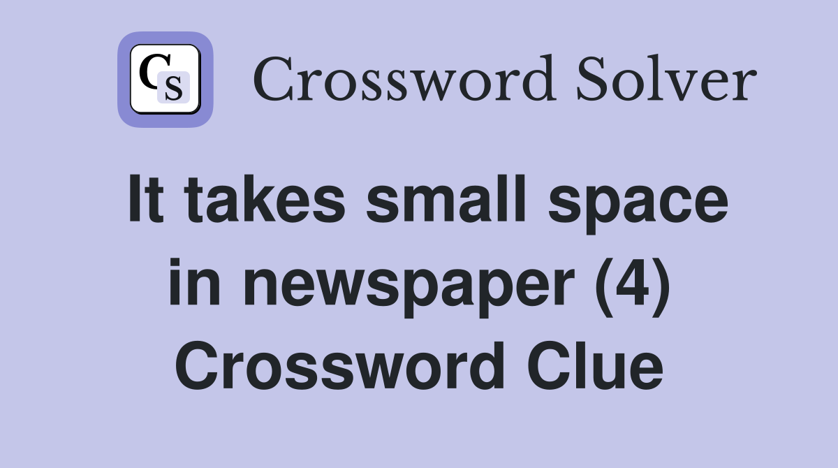 It takes small space in newspaper (4) Crossword Clue