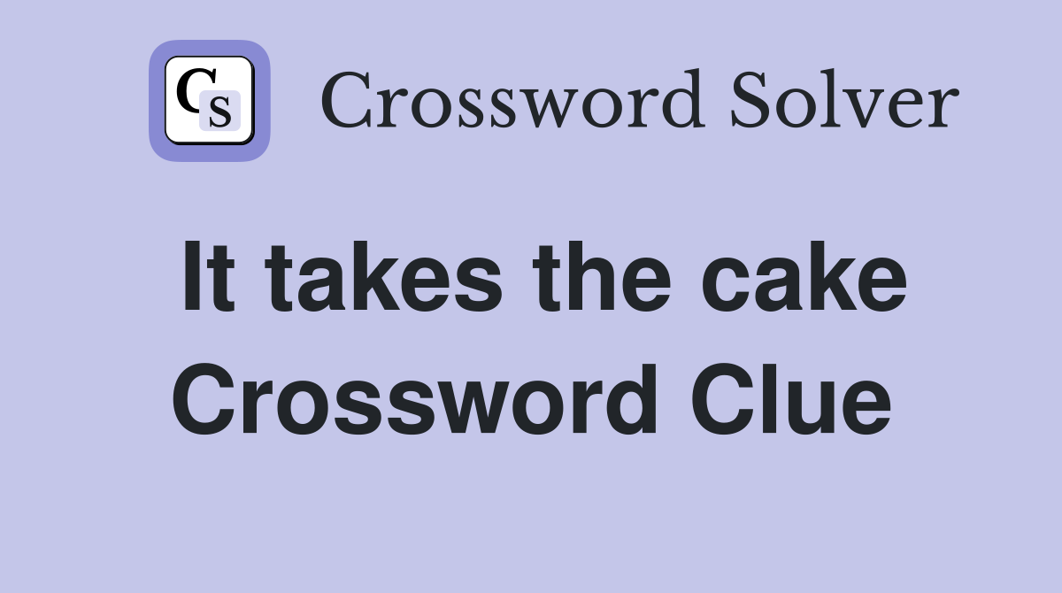 It takes the cake Crossword Clue