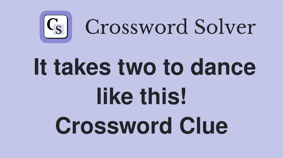 It takes two to dance like this! Crossword Clue