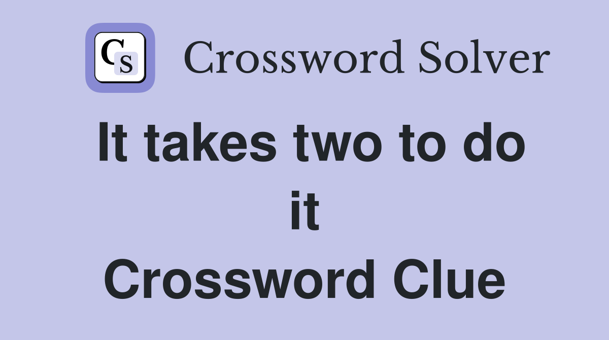 It takes two to do it Crossword Clue