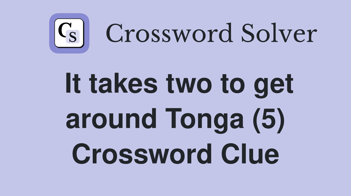 It takes two to get around Tonga (5) Crossword Clue
