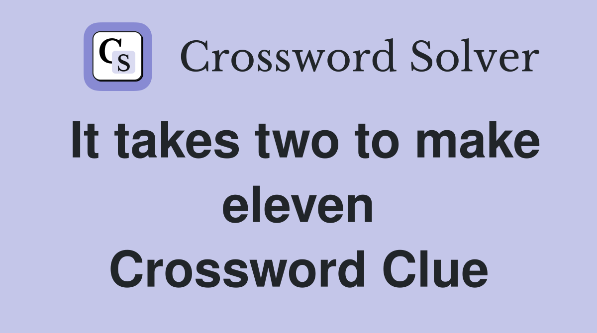 It takes two to make eleven Crossword Clue
