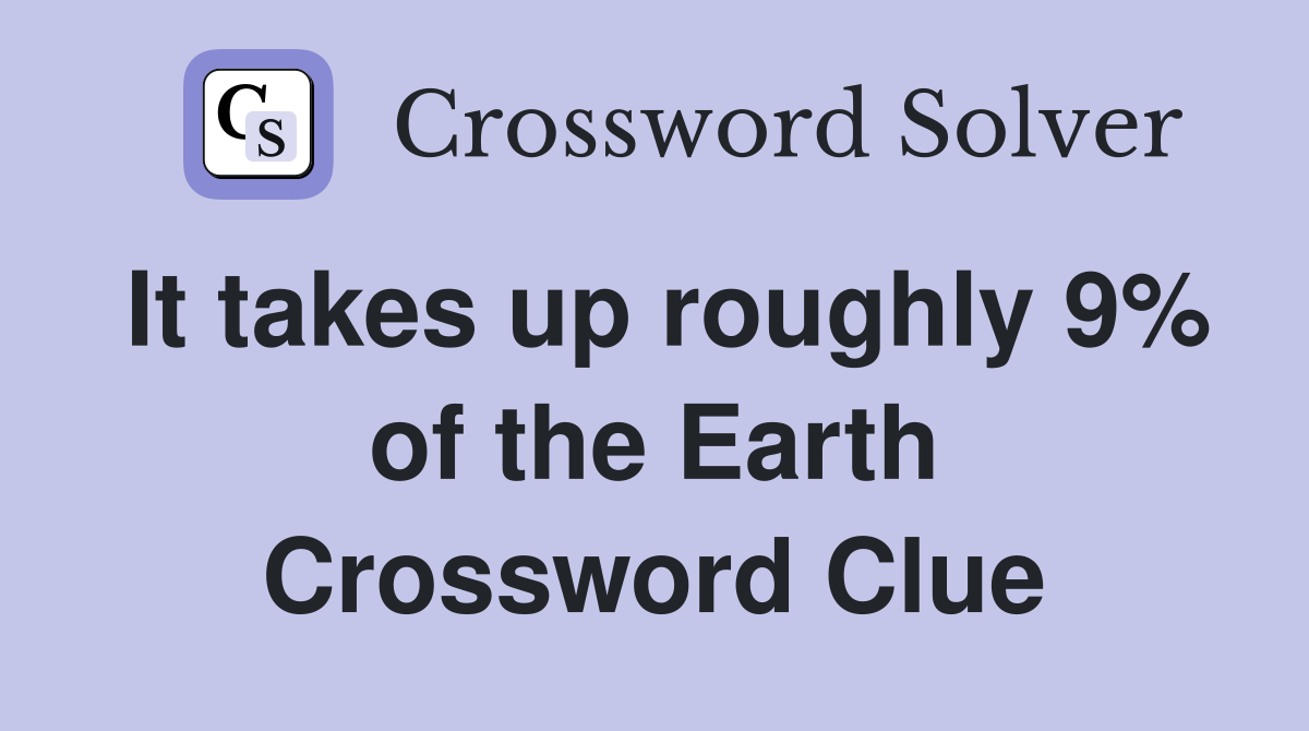 It takes up roughly 9% of the Earth Crossword Clue