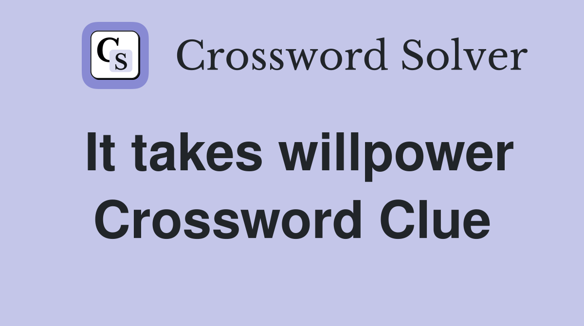 It takes willpower Crossword Clue