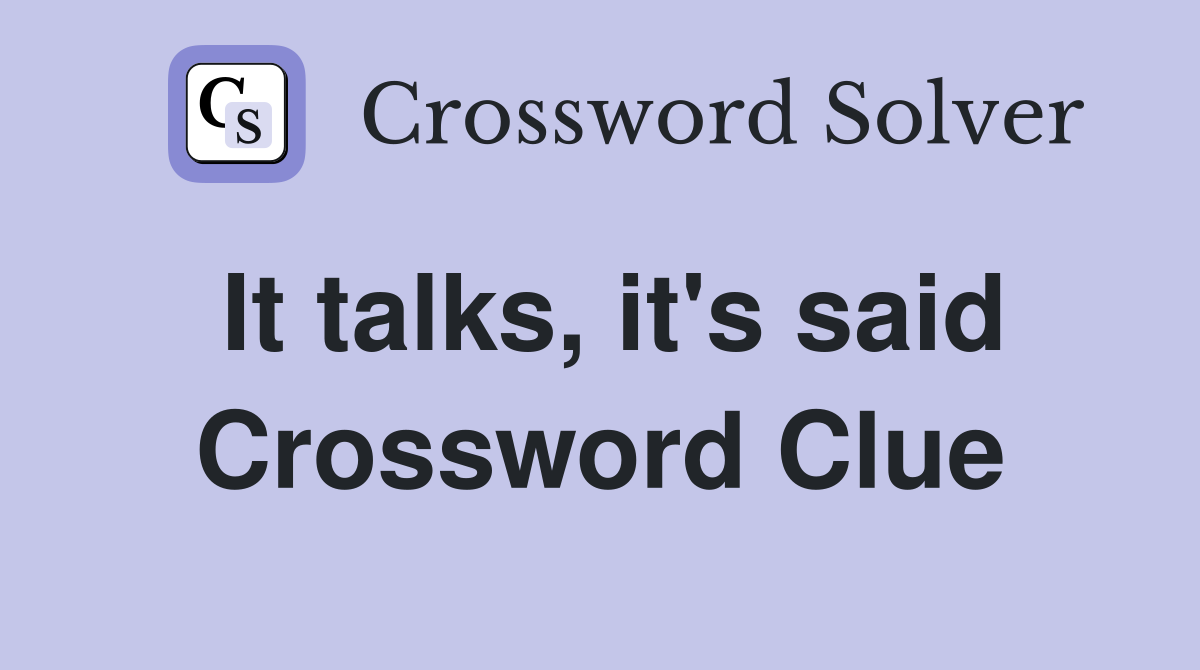 It talks, it's said Crossword Clue