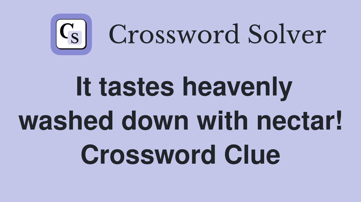 It tastes heavenly washed down with nectar! Crossword Clue