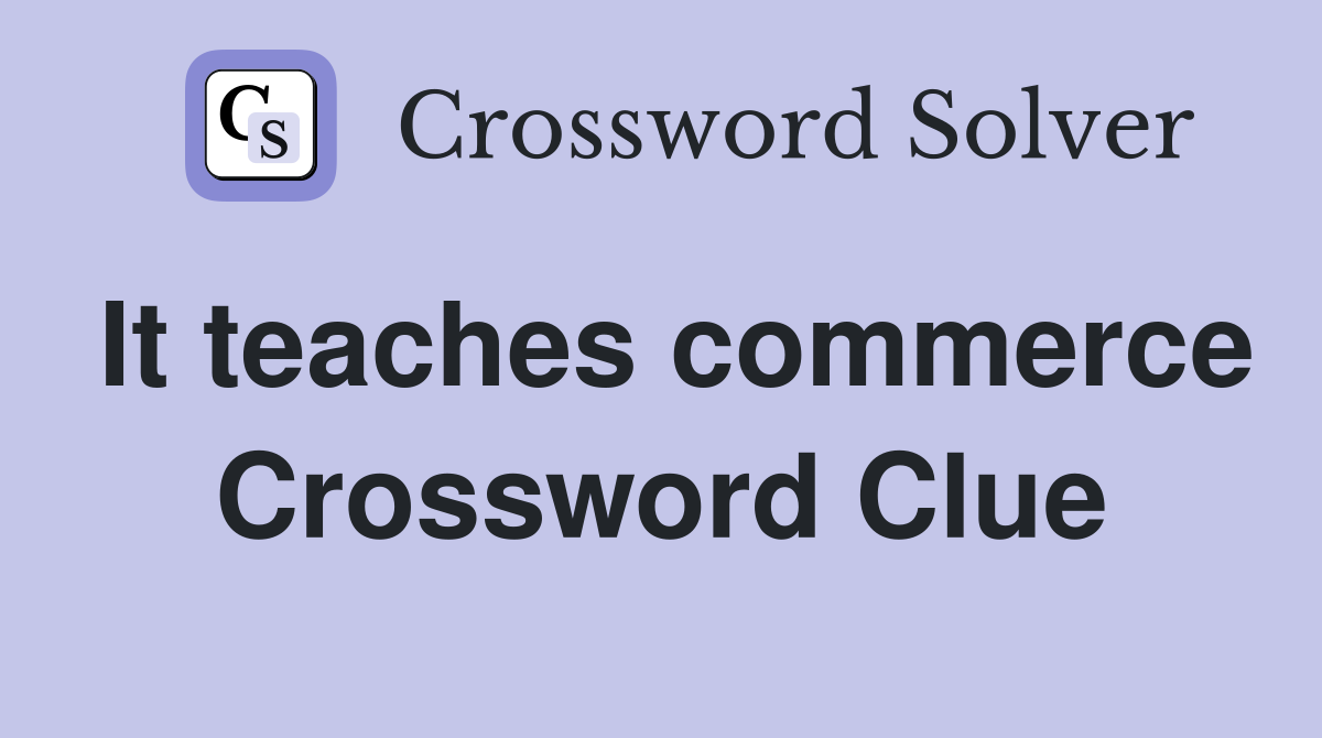 It teaches commerce Crossword Clue