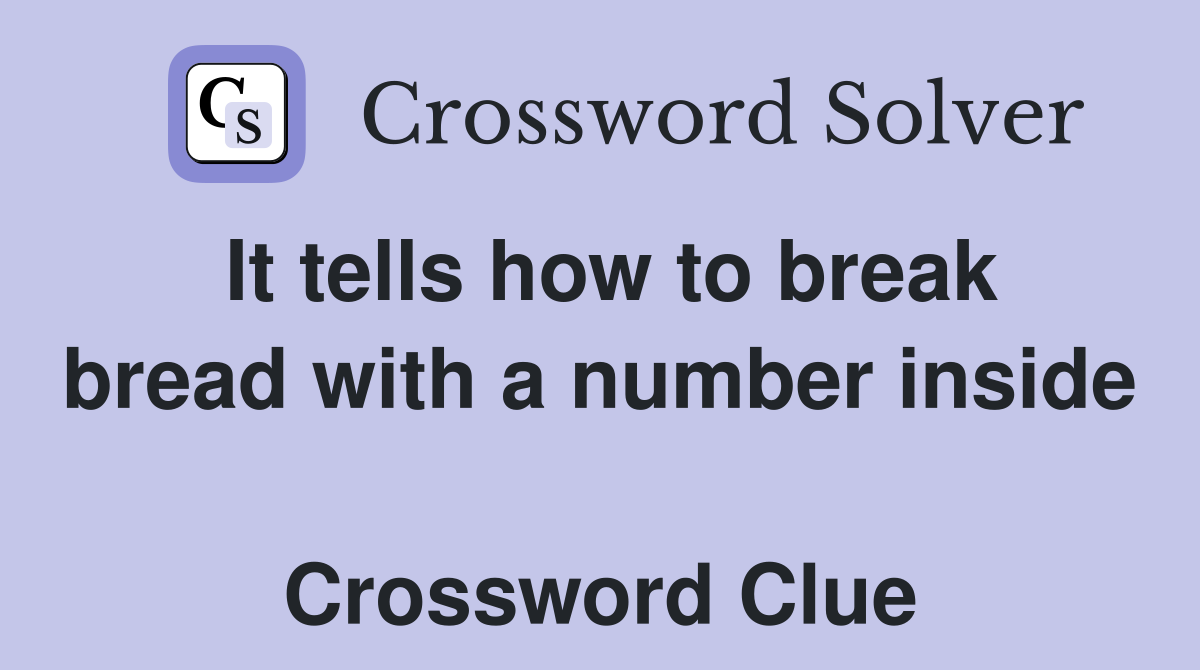 It tells how to break bread with a number inside  Crossword Clue