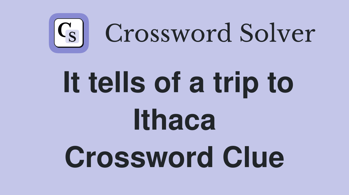 It tells of a trip to Ithaca Crossword Clue