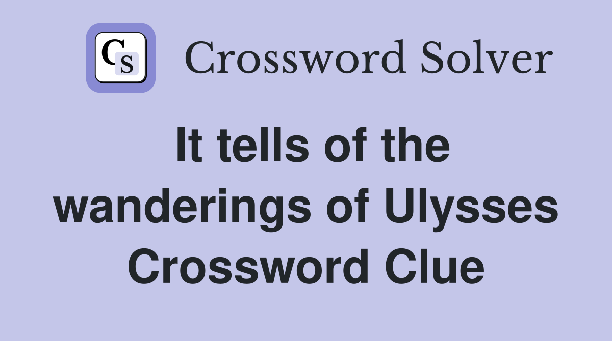 It tells of the wanderings of Ulysses Crossword Clue