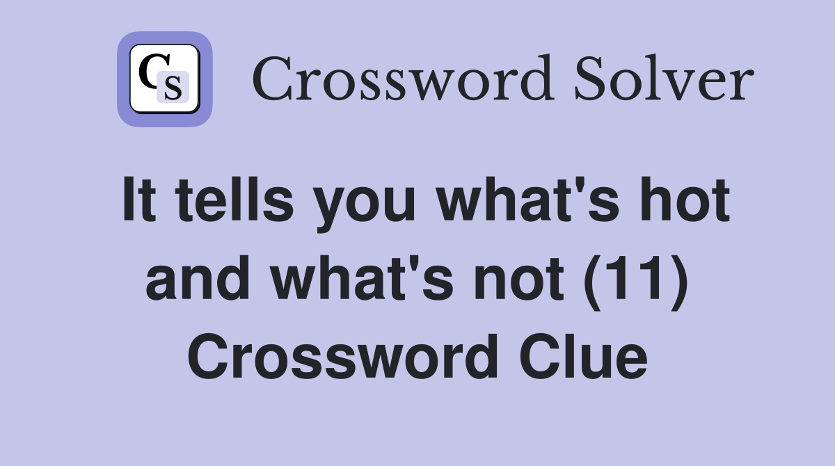 It tells you what's hot and what's not (11) Crossword Clue