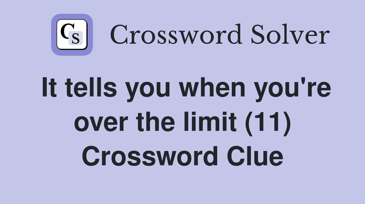 It tells you when you're over the limit (11) Crossword Clue