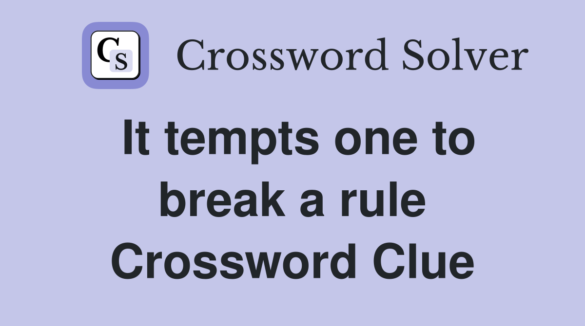 It tempts one to break a rule Crossword Clue