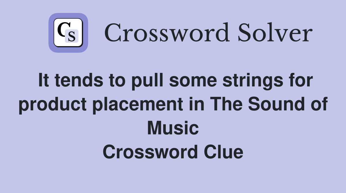 It tends to pull some strings for product placement in The Sound of Music Crossword Clue