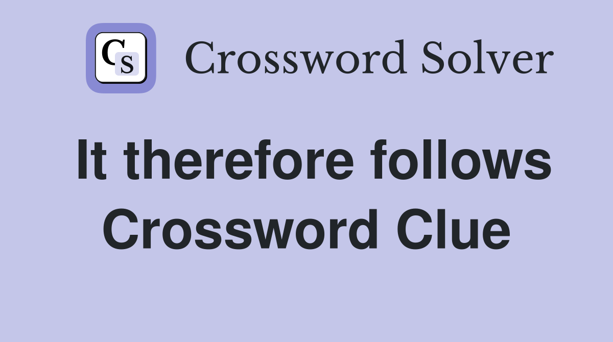 It therefore follows Crossword Clue