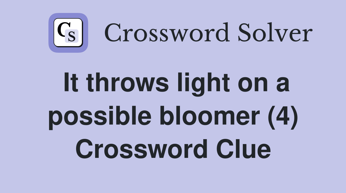 It throws light on a possible bloomer (4) Crossword Clue