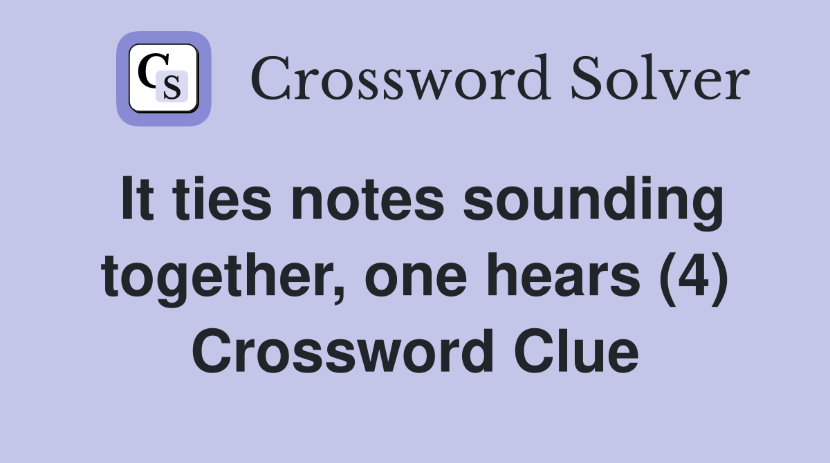 It ties notes sounding together, one hears (4) Crossword Clue