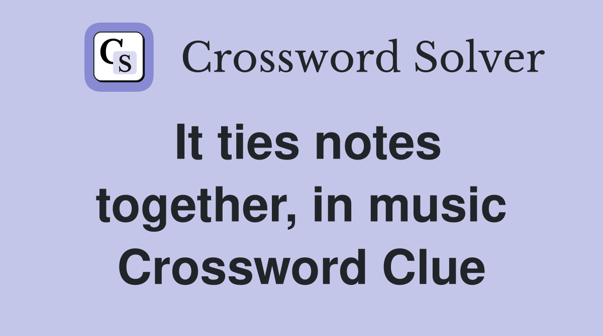 It ties notes together, in music Crossword Clue