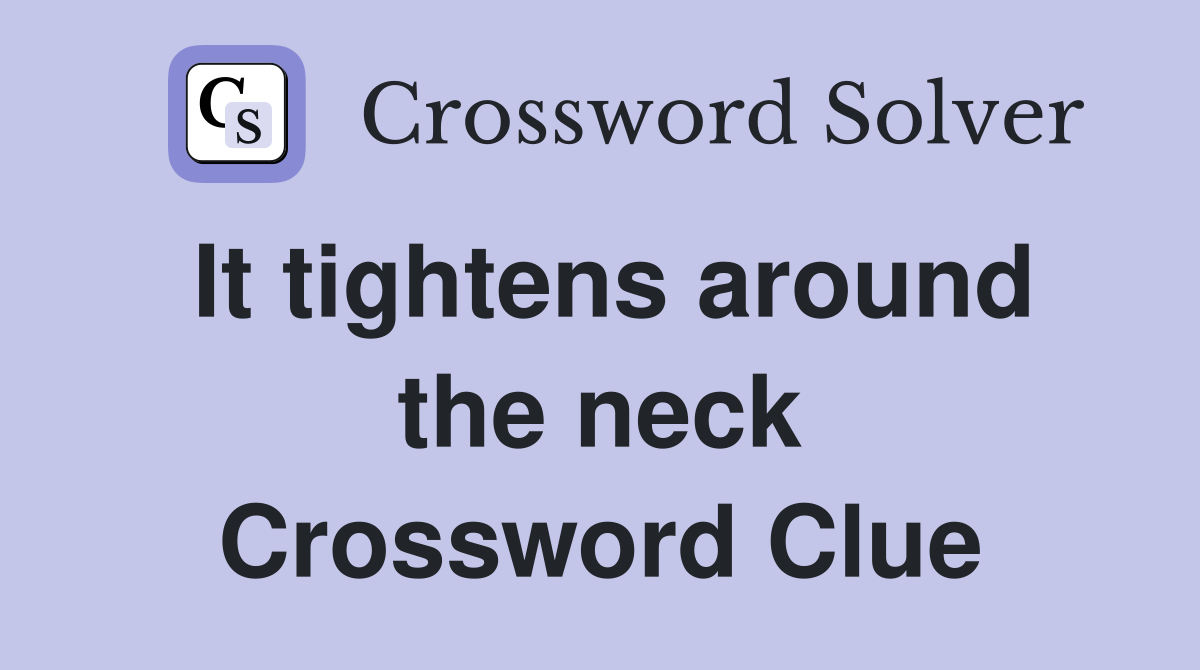 It tightens around the neck Crossword Clue