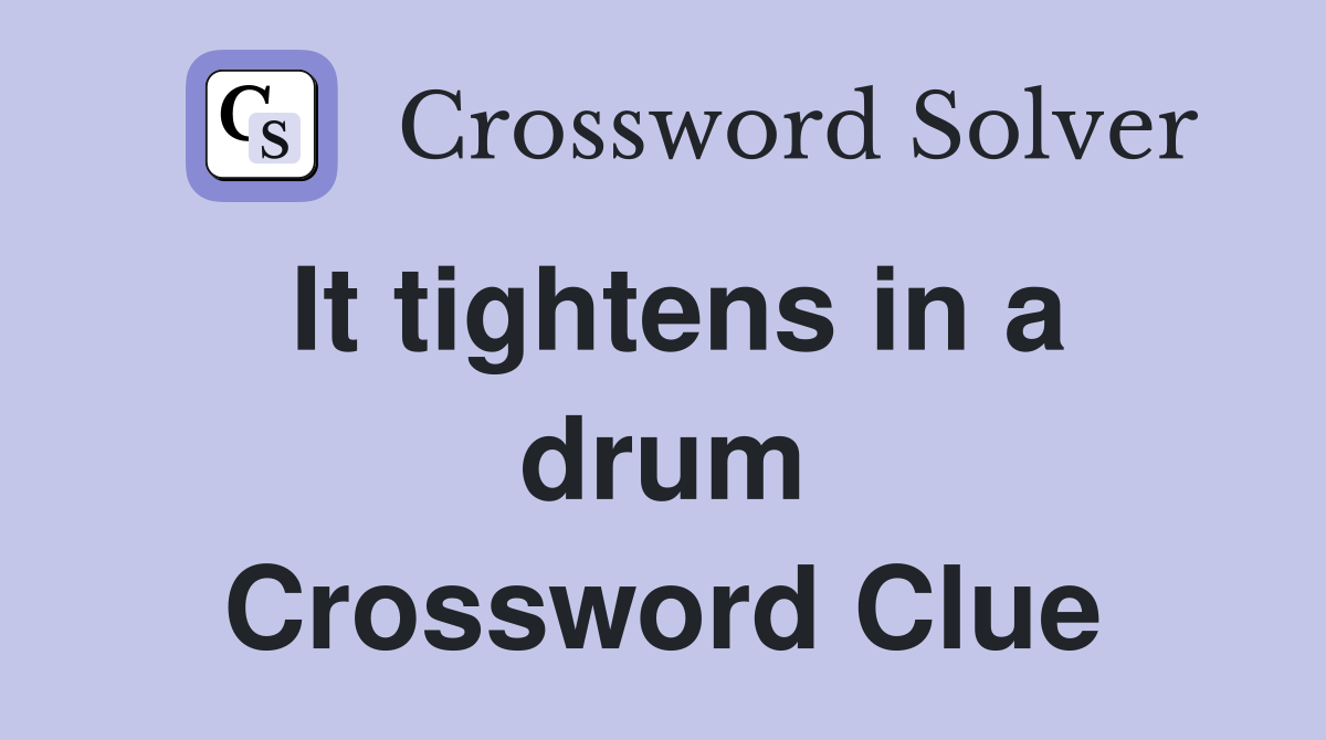 It tightens in a drum Crossword Clue