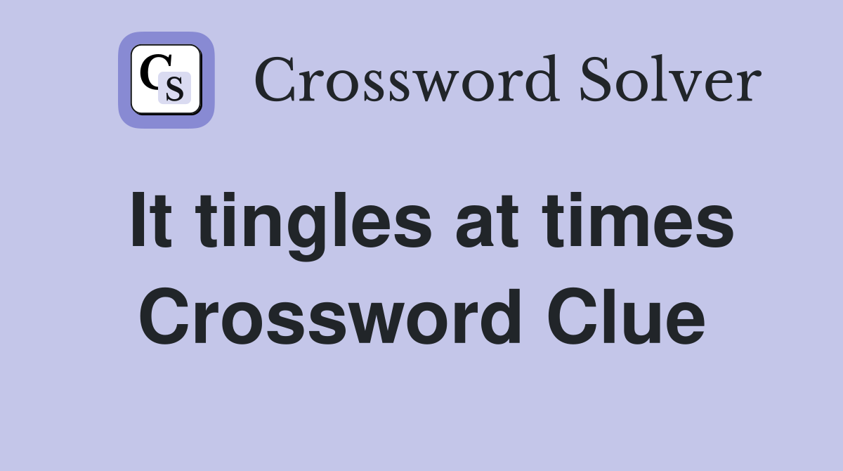 It tingles at times Crossword Clue