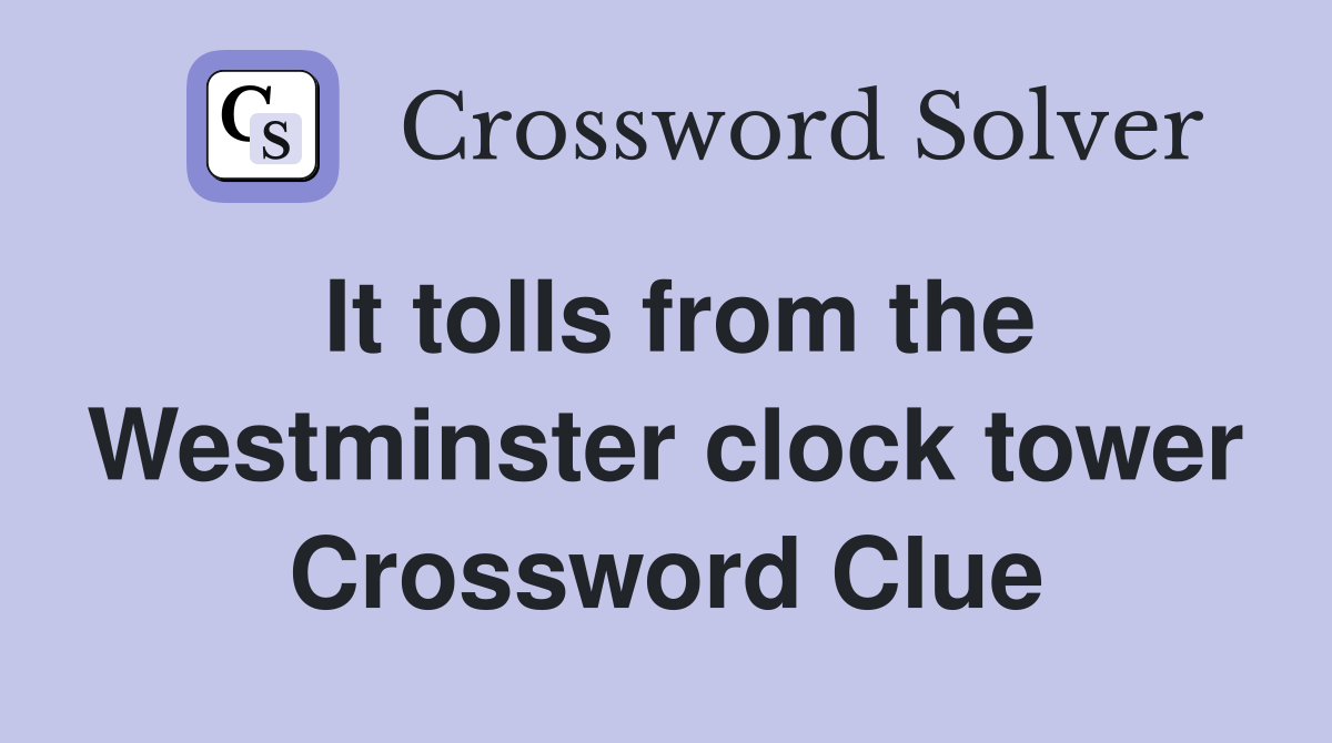 It tolls from the Westminster clock tower Crossword Clue